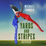 Yards and Stripes A funny book about work, business and gardening., Michael Francis