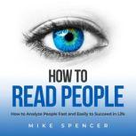 How to Read People How to Analyze People Fast and Easily to Succeed in Life, Mike Spencer