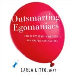 Outsmarting Egomaniacs, Carla Litto, LFMT