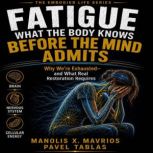 Fatigue What the Body Knows Before t..., Manolis X. Mavrios