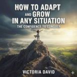 How to Adapt and Grow in Any Situatio..., Victoria David