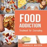 Food Addiction Treatment for Overeat..., Charlie Mason