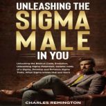 Unleashing the Sigma Male in You, Charles Remington