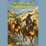 The Crossing at Paradise Pass, Rex Slade