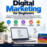 Digital Marketing for Beginners, Marcus K. Thompson