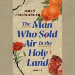 The Man Who Sold Air in the Holy Land Stories, Omer Friedlander