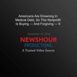 Americans Are Drowning In Medical Deb..., PBS NewsHour