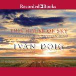 This House of Sky Landscapes of a Western Mind, Ivan Doig
