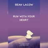 Run with Your Heart, Sean Lacow