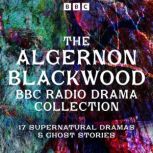 The Algernon Blackwood BBC Radio Coll..., Algernon Blackwood