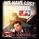 We Have Lost The Coffee, Paul Mathews