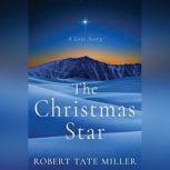 The Christmas Star A Love Story, Robert Tate Miller