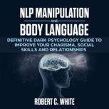NLP Manipulation and Body Language D..., robert c. white
