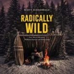 Radically Wild, Scott Sunderwald