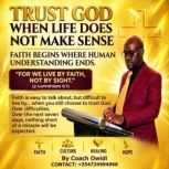Trusting God When Life Does Not Make ..., Coach Owidi