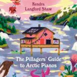 The Pillagers Guide to Arctic Pianos..., Kendra Langford Shaw