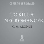 To Kill a Necromancer, C. M. Alongi