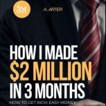 How I made 2 Million in 3 Months, A Arter