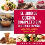 El Libro De Cocina Completo Sin Glute..., Charlie Mason