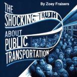 The Shocking Truth about Public Trans..., Zoey Fraisers