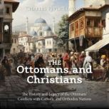 The Ottomans and Christians The Hist..., Charles River Editors