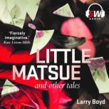 Little Matsue and other tales, Larry Boyd