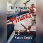 The Atrocities of the Pirates, Aaron Smith