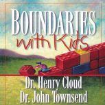 Boundaries with Kids How Healthy Choices Grow Healthy Children, Henry Cloud
