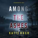 Among the Ashes A Cara Ward FBI Susp..., Katie Rush