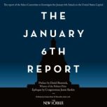 The January 6th Report, Select Committee to Investigate the January 6th Attack on the United States Capitol