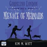 Gobbelino London  a Menace of Mermai..., Kim M. Watt