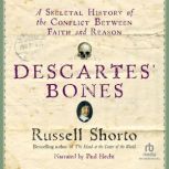 Descartes' Bones A Skeletal History of the Conflict between Faith and Reason, Russell Shorto