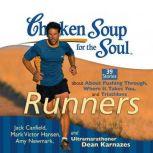 Chicken Soup for the Soul: Runners - 39 Stories about Pushing Through, Where It Takes You, and Triathlons, Jack Canfield