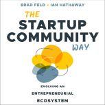 The Startup Community Way Evolving an Entrepreneurial Ecosystem, Brad Feld