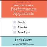 How to Be Good at Performance Apprais..., Dick Grote