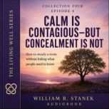 Calm Is ContagiousBut Concealment Is..., William R. Stanek