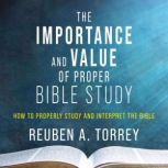 The Importance and Value of Proper Bi..., Reuben A. Torrey
