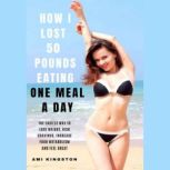 How I Lost 50 Pounds Eating One Meal ..., Unknown