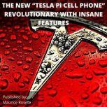 THE NEW TESLA Pi CELL PHONE REVOLUT..., Maurice Rosete