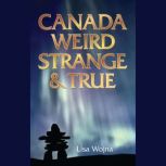 Canada, Weird Strange and True, Lisa Wojna