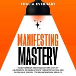 Manifesting Mastery Manifestation Te..., Thalia Everhart