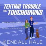 Texting, Trouble,  Tochdowns, Kendall Hale