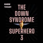The Down Syndrome Superhero 3, Eugene Tossany
