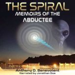 The Spiral Memoirs of the Abductee, Anthony D. Benevolent