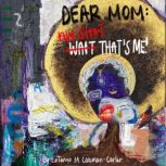 Dear Mom Wait Thats Me!, LaTanya ColemanCarter