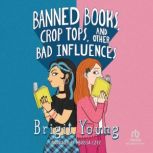 Banned Books, Crop Tops, and Other Ba..., Brigit Young