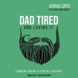 Dad Tired and Loving It, Jerrad Lopes