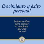 Crecimiento y exito personal Poderos..., LIBROTEKA