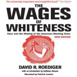 The Wages of Whiteness, David R. Roediger