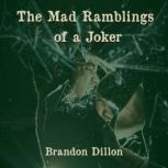 The Mad Ramblings of a Joker, Brandon Dillon